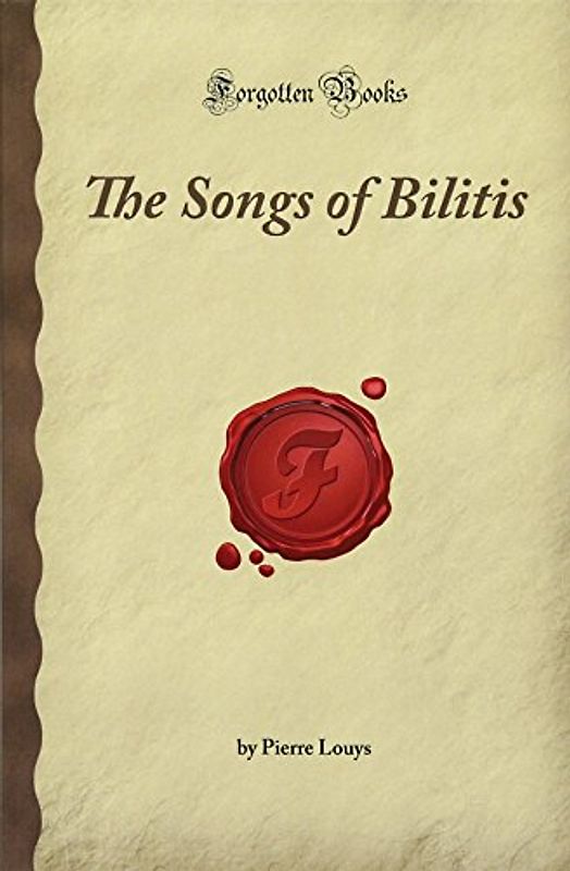 The Songs of Bilitis: (Forgotten Books)