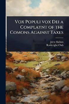 Vox Populi vox Dei a Complaynt of the Comons Against Taxes