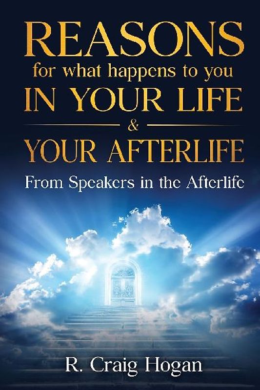 Reasons for What Happens to You in Your Life & Your Afterlife