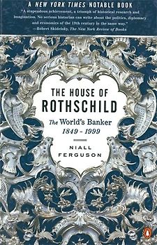 The House of Rothschild: Volume 2: The World's Banker: 1849-1999: The World's Banker, 1849-1998 - Niall Ferguson