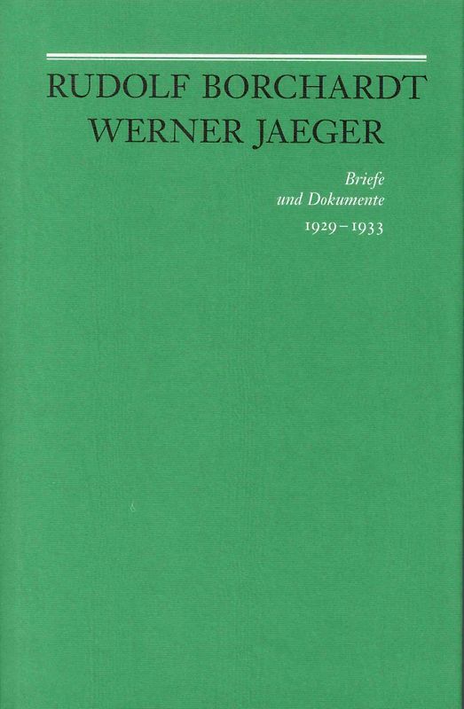 Rudolf Borchardt - Werner Jaeger. Briefe und Dokumente