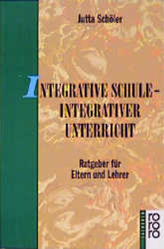 Integrative Schule - Integrativer Unterricht. Ratgeber für Eltern und Lehrer