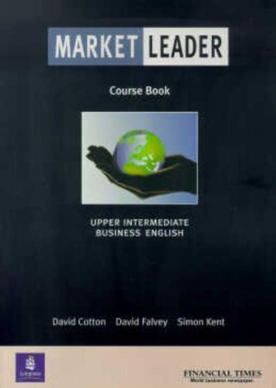 Market Leader: Business English with the F. T. Course Book: Upper intermediate Business English