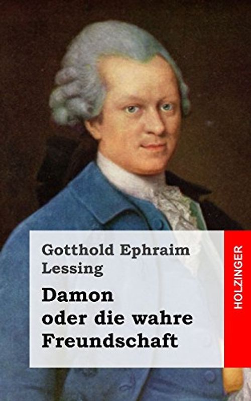 Damon oder die wahre Freundschaft: Ein Lustspiel in einem Aufzuge - Lessing, Gotthold Ephraim