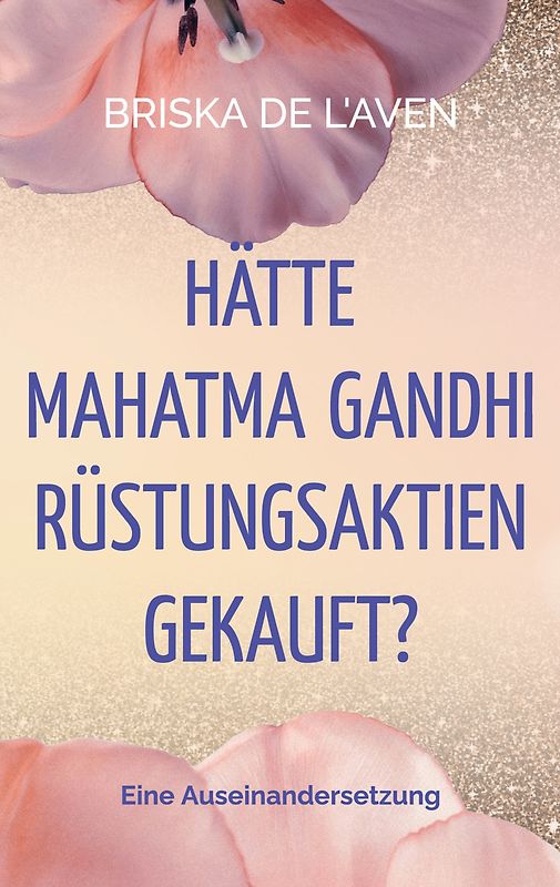 Hätte Mahatma Gandhi Rüstungsaktien gekauft?