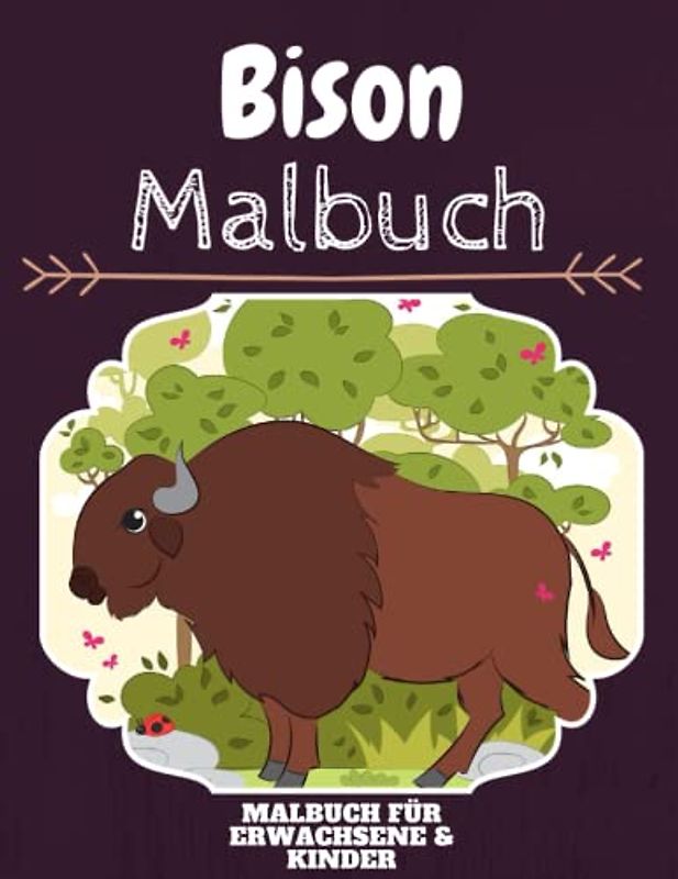 Bison Malbuch: HOHE QUALITÄT: Lustiges Bison Malbuch für Kinder Und Erwachsene: Süßes Bison-Malbuch für Kinder und Kleinkinder-Spaß Designs für Jungen und Mädchen (Vorschule)