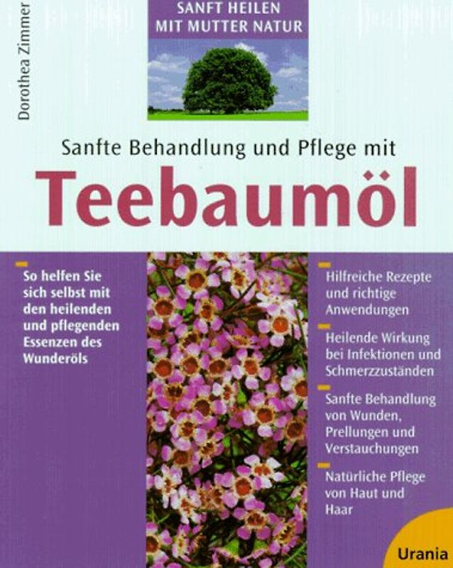 Sanfte Behandlung und Pflege mit Teebaumöl. So helfen Sie sich selbst mit den heilenden und pflegenden Essenzen des Wunderöls
