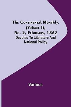 The Continental Monthly, (Volume I), No. 2, February, 1862; Devoted To Literature And National Policy