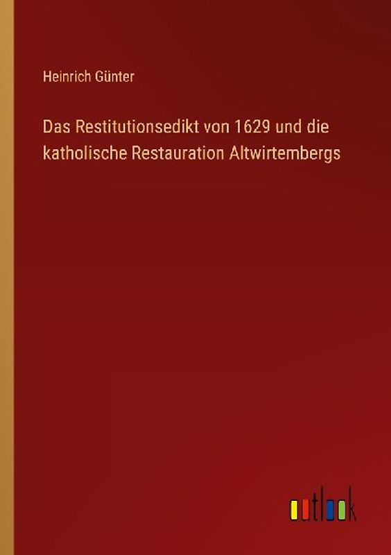 Das Restitutionsedikt von 1629 und die katholische Restauration Altwirtembergs