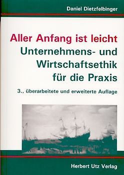 Aller Anfang ist leicht. Unternehmens- und Wirtschaftsethik für die Praxis
