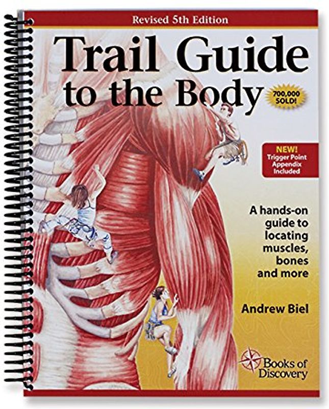 Trail Guide to the Body: How to Locate Muscules, Bones and More - Biel, Andrew