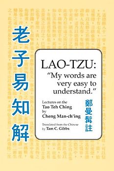 Lao Tzu: My Words Are Very Easy to Understand: Lectures on the Tao Teh Ching - Cheng Man-ch'ing