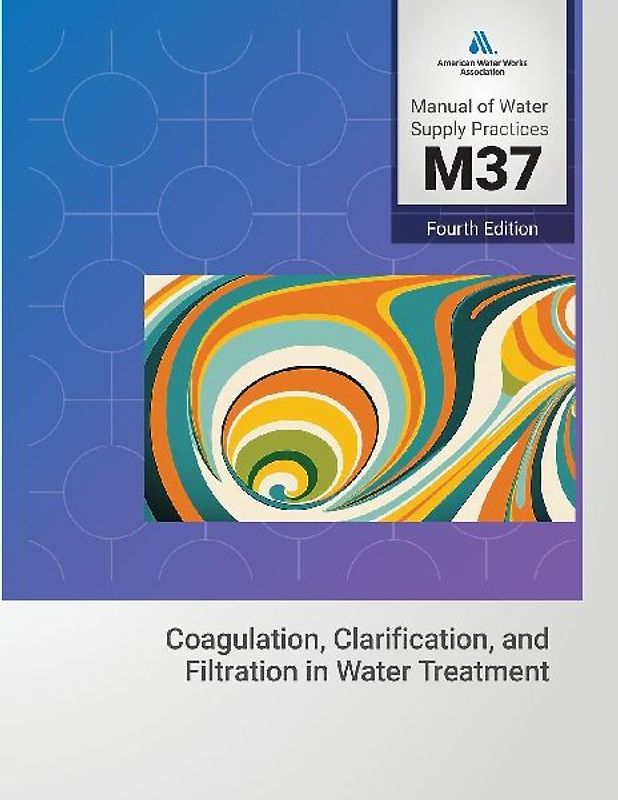 M37 Coagulation, Clarification, and Filtration in Water Treatment, 4th Edition