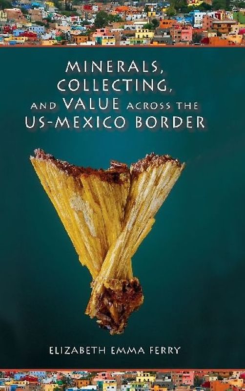 Minerals, Collecting, and Value Across the Us-Mexico Border