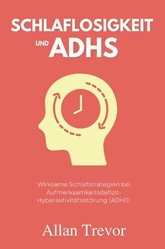 Schlaflosigkeit und ADHS: Wirksame Schlafstrategien bei Aufmerksamkeitsdefizit-Hyperaktivitätsstörung (ADHS)