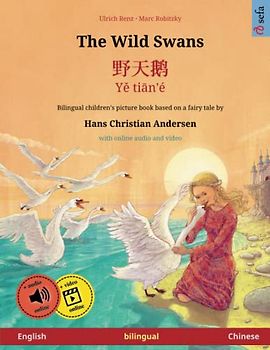 The Wild Swans – Yě tiān'é (English – Chinese): Bilingual children's book based on a fairy tale by Hans Christian Andersen, with audiobook for ... Picture Books – English / Chinese, Band 3)
