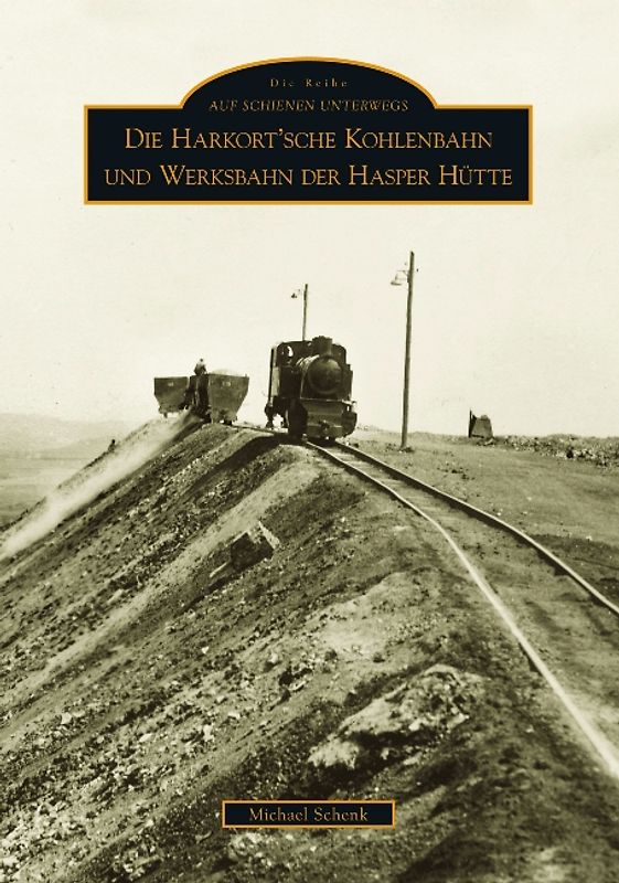 Die Harkort'sche Kohlenbahn und die Werksbahn der Hasper Hütte