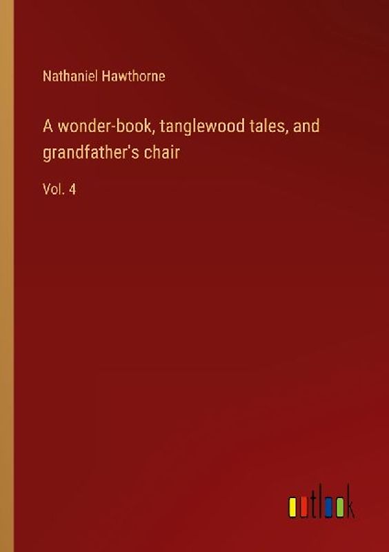 A wonder-book, tanglewood tales, and grandfather's chair