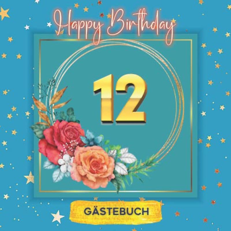 12 Happy Birthday: Gästebuch zum 12. Geburtstag für mädchen und jungs I 120 Seiten für 60 geschriebene Glückwünsche, Widmungen und Fotos I Geburtstagszubehör, Dekoration für Geburtstagsfeier