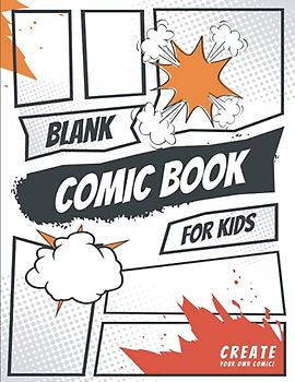Blank Comic Book for Kids: Draw Your Own Comics / Create Your Own Story/ The Original Blank Comic Book/ Drawing Comics and Writing Stories with 105 ... many speech bubbles ( Sketchbooks for Kids)