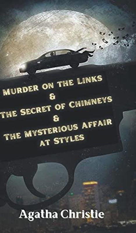 Murder on the Links & The Secret of Chimneys & The Mysterious Affair at Styles