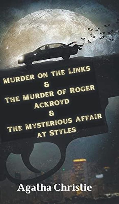 Murder on the Links & The Murder of Roger Ackroyd & The Mysterious Affair at Styles