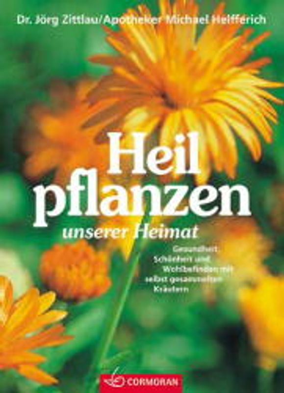 Heilpflanzen unserer Heimat. Gesundheit, Schönheit und Wohlbefinden mit selbst gesammelten Kräutern