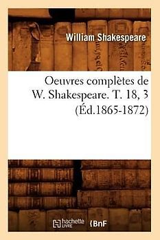 Oeuvres Complètes de W. Shakespeare. T. 18, 3 (Éd.1865-1872)