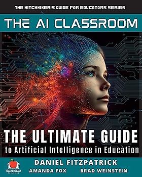 The AI Classroom: The Ultimate Guide to Artificial Intelligence in Education (The Hitchhiker's Guide for Educators Series, Band 3)