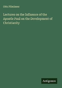 Lectures on the Influence of the Apostle Paul on the Development of Christianity
