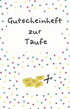 Gutscheinheft zur Taufe: Personalisiertes Taufgeschenk | Gutscheinheft zum Selber Ausfüllen | Blanko Gutscheine zum Verschenken (Taufe Gastgeschenk, Band 1)