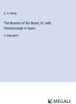 The Bravest of the Brave; Or, with Peterborough in Spain