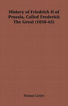 History of Friedrich II of Prussia, Called Frederick The Great (1858-65)