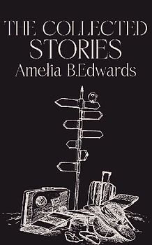 The Collected Stories of Amelia B.Edwards