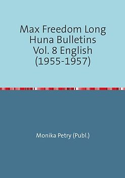 Max Freedom Long Huna-Bulletins 1948-1970 / Max Freedom Long Huna Bulletins Vol. 8 English (1955-1957)