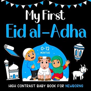 My First Eid al-Adha High Contrast Baby Book for Newborns 0-12 Months: Black and White Eid Illustrations Perfect for Infants Visual Development, Islamic Books for Kids, (Gifts for New Moms)