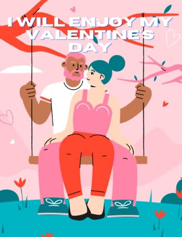 I will enjoy my valentine's day: wonferful and nice illustrations of valentine coloring with valentine day .cute pictures of animals hunging and more ( 8.5 x 11 inches)