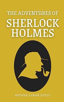 The Adventures of Sherlock Holmes: The 1892 Detective and Mystery Stories (Annotated)
