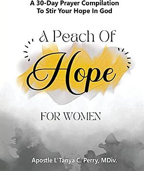 A Peach of Hope for Women: A 30-DAY PRAYER COMPILATION TO STIR YOUR HOPE IN GOD