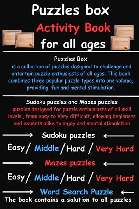Puzzles Box is a collection of puzzles designed to challenge and entertain puzzle enthusiasts of all age: Multi-level puzzles book for kids And ... puzzles book, A multi-level puzzle book