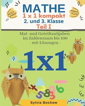 MATHE 1x1 kompakt - 2. und 3. Klasse: Mal- und Geteiltaufgaben im Zahlenraum bis 100 (mit Lösungen) - Teil I