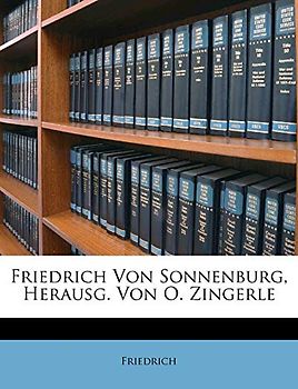 Friedrich Von Sonnenburg, Herausg. Von O. Zingerle