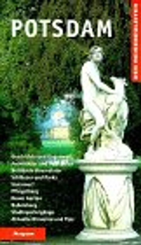 Potsdam. Geschichte und Gegenwart, Architektur und Denkmäler, berühmte Baumeister, Schlösser und Parks, Sanssouci, Pfingstberg, Neuer Garten, Stadtspaziergänge, aktuelle Hinweise und Tips