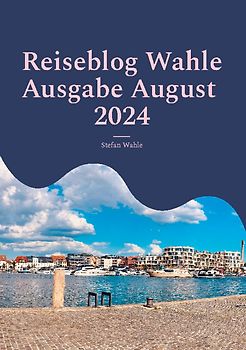 Reiseblog Wahle Ausgabe August 2024
