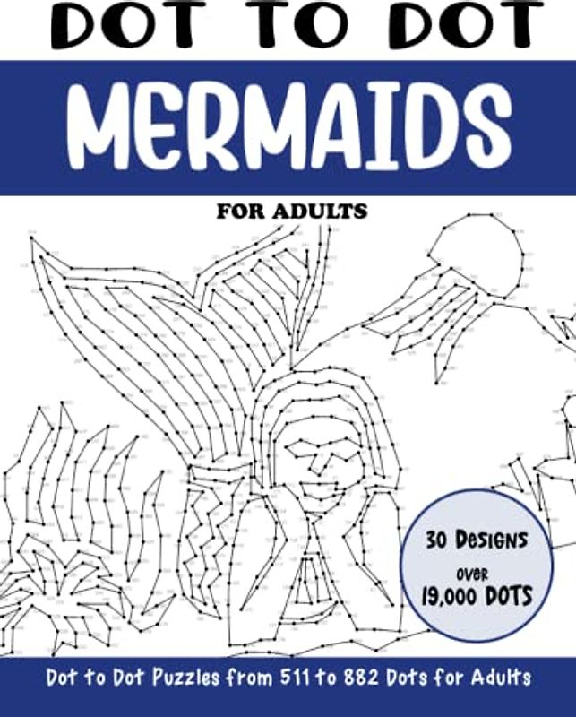 Dot to Dot Mermaids for Adults: Mermaids Connect the Dots Book for Adults (Over 19000 dots) (Dot to Dot Books for Adults)