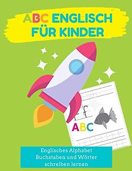 ABC Englisch für Kinder: Englisches Alphabet für Kinder Buchstaben und Wörter schreiben lernen