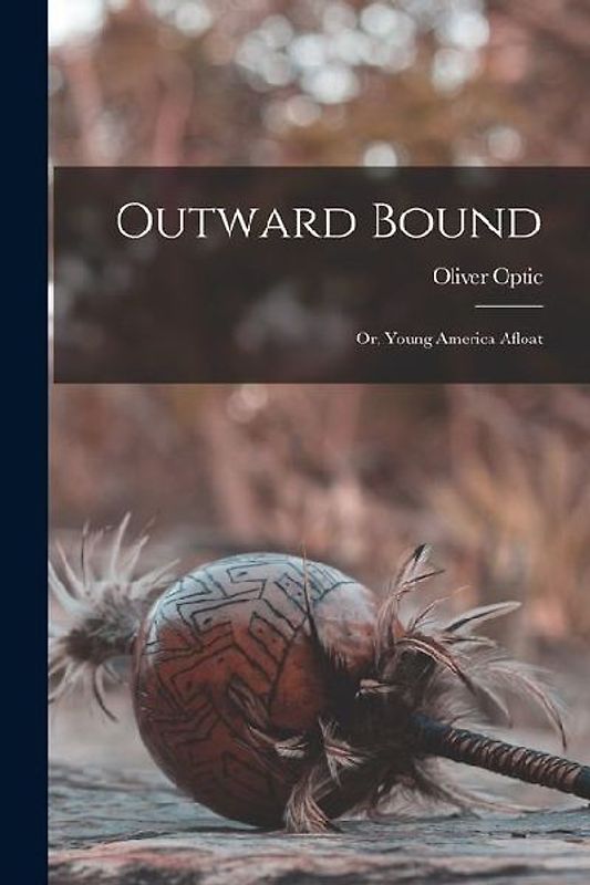 Outward Bound: Or, Young America Afloat