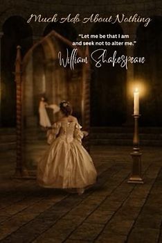 Much Ado About Nothing: “Let me be that I am and seek not to alter me.”