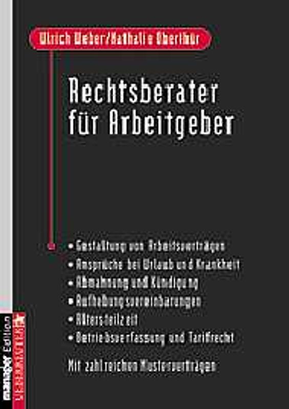 Rechtsberater für Arbeitgeber. Gestaltung von Arbeitsverträgen - Ansprüche bei Urlaub und Krankheit - Abmahnung und Kündigung - Aufhebungsvereinbarungen / Altersteilzeit - Betriebsverfassung und Tarifrecht - Mit zahlreichen Musterverträgen