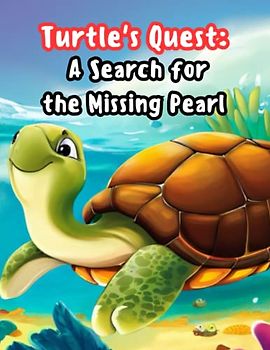 Turtle's Quest - A Search for the Missing Pearl: Adventure story for kids about a brave turtle, Children's book about friendship and teamwork, Gift for kids 4-8